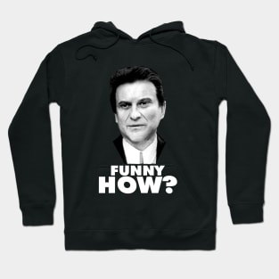 Funny How? Goodfellas Joe Pesci Hoodie